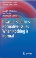 Disaster Bioethics: Normative Issues When Nothing is Normal