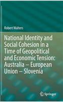 National Identity and Social Cohesion in a Time of Geopolitical and Economic Tension: Australia - European Union - Slovenia