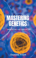 Mastering Genetics: Unraveling the Code of Life