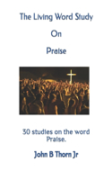 Living Word Study On Praise