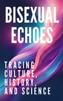 Bisexual Echoes: Tracing Culture, History, and Science