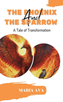 The Phoenix and the Sparrow: A Tale of Transformation, Unleash Your Inner Strength and Overcome Life's Challenges(Lessons from the Wild)