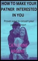 How to Make Your Partner Interested in You: Proven ways to convert your partner's heart