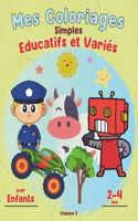 Mes Coloriages Simples, Educatifs et Variés, Volume 2: Livre de Coloriage Enfants de 2 à 4 ans.(Mes Coloriages Simples, Educatifs Et Variés.)