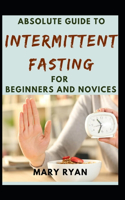 Absolute Guide To Intermittent Fasting For Beginners And Novices