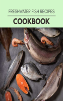 Freshwater Fish Recipes Cookbook: Live Long With Healthy Food, For Loose weight Change Your Meal Plan Today
