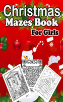 Christmas Mazes book For Girls: Christmas Activity Book for Kids Ages 9-14, Maze Game Book for Kids, A Awesome Challenging and Fun Holiday Mazes Puzzles Book for Kids