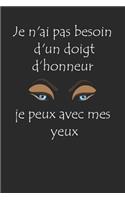 Je n'ai pas besoin d'un doigt d'honneur je peux avec mes yeux