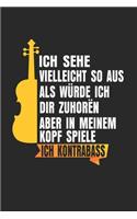 Ich sehe vielleicht so aus, als würde ich dir zuhören, aber in meinem Kopf spiele ich Kontrabass: Notizbuch/Tagebuch/Organizer/120 Linierte Seiten/ 6x9 Zoll