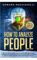 How To Analyze People: Master the techiques and secrets of dark psychology, manipulation, persuasion and use this knowledge to extend your influence and deep understanding