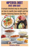 Optavia Diet Fast and Easy: A simple detailed step by step guide on how to rapidly lose weight and live healthy following Optavia diet Plan