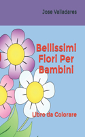 Bellissimi Fiori Per Bambini: Libro da Colorare