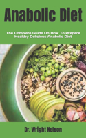 Anabolic Diet: The Complete Guide On How To Prepare Healthy Delicious Anabolic Diet