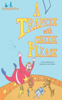 Trapeze with Cheese Please