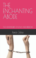 Enchanting Abode: The Adventures of Love and Freedom