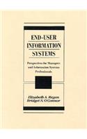 End-User Information Systems: Perspectives for Managers and Information Systems Professionals