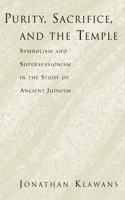 Purity, Sacrifice, and the Temple: Symbolism and Supersessionism in the Study of Ancient Judaism