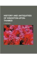 History and Antiquities of Kingston-Upon-Thames