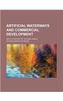 Artificial Waterways and Commercial Development; (With a History of the Erie Canal)