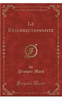 Le RÃ©surrectionniste (Classic Reprint)