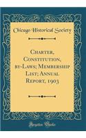 Charter, Constitution, by-Laws; Membership List; Annual Report, 1903 (Classic Reprint)