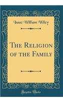 The Religion of the Family (Classic Reprint)