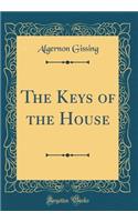 The Keys of the House (Classic Reprint)