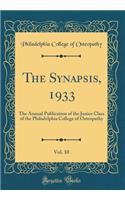 The Synapsis, 1933, Vol. 10: The Annual Publication of the Junior Class of the Philadelphia College of Osteopathy (Classic Reprint)