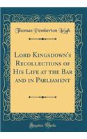 Lord Kingsdown's Recollections of His Life at the Bar and in Parliament (Classic Reprint)