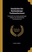 Geschichte Der Reichenberger Tuchmacherzunst: Festschrift Zum Dreihundertjährigen Jubiläum Der Reichenberger Tuchmacherzunst