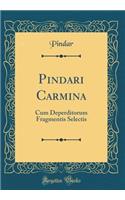 Pindari Carmina: Cum Deperditorum Fragmentis Selectis (Classic Reprint): Cum Deperditorum Fragmentis Selectis (Classic Reprint)