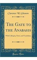 The Gate to the Anabasis: With Colloquia, Notes, and Vocabulary (Classic Reprint)