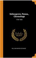 Selinsgrove, Penna., Chronology: 1700-1850