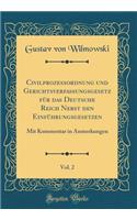 Civilprozessordnung und Gerichtsverfassungsgesetz für das Deutsche Reich Nebst den Einführungsgesetzen, Vol. 2: Mit Kommentar in Anmerkungen (Classic Reprint)