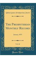 The Presbyterian Monthly Record, Vol. 26: January, 1875 (Classic Reprint)