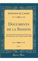 Documents de la Session, Vol. 5: Seconde Session du Premier Parlement de la Puissance du Canada, Session 1869 (Classic Reprint)