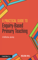 A Practical Guide to Enquiry-Based Primary Teaching: A Reflective Journey