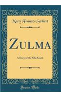 Zulma: A Story of the Old South (Classic Reprint)