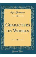 Characters on Wheels (Classic Reprint)