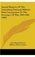 Annual Reports Of The Gettysburg National Military Park Commission To The Secretary Of War, 1893-1904 (1905)
