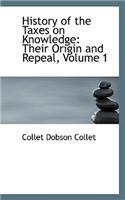 History of the Taxes on Knowledge: Their Origin and Repeal, Volume 1