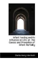 Infant Feeding and Its Influence on Life, Or, the Causes and Prevention of Infant Mortality