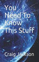 You Need To Know This Stuff