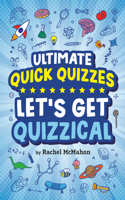 Let's Get Quizzical: (Ultimate Quick Quizzes)