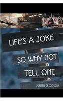 Life's a Joke So Why Not Tell One: (English)
