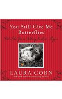 You Still Give Me Butterflies