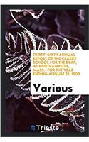 Thirty-sixth Annual Report of the Clarke School for the Deaf, at Northampton, Mass., for the year ending august 31, 1903