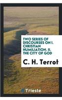 Two Series of Discourses on I. Christian Humiliation. II. the City of God