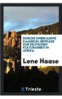 Durchs Unbekannte Kamerun; Beiträge Zur Deutschen Kulturarbeit in Afrika