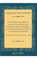 Second Biennial Report, or the Nineteenth and Twentieth Annual Reports, of the State Board of Health of the State of Kansas: From January 1, 1903, to December 31, 1904 (Classic Reprint)